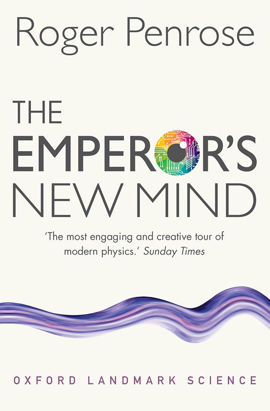 The Emperor's New Mind: Concerning Computers, Minds, and the Laws of Physics (Oxford Landmark Science) (English Edition)